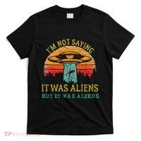 Funny Im Not Saying It Was Aliens But It Was Aliens T-Shirt thumb 0