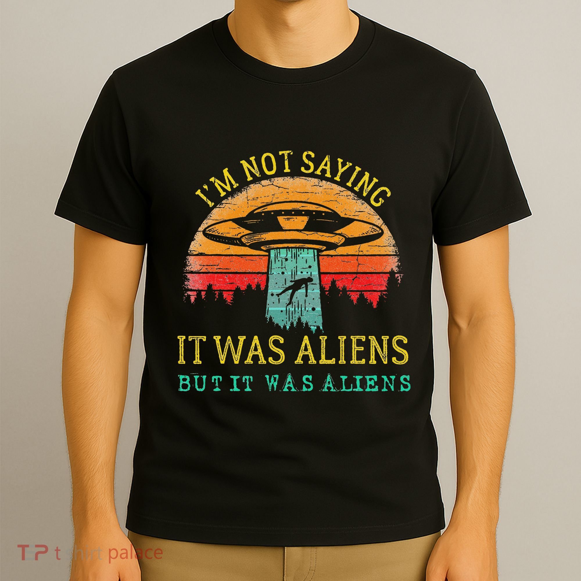 Funny Im Not Saying It Was Aliens But It Was Aliens T-Shirt