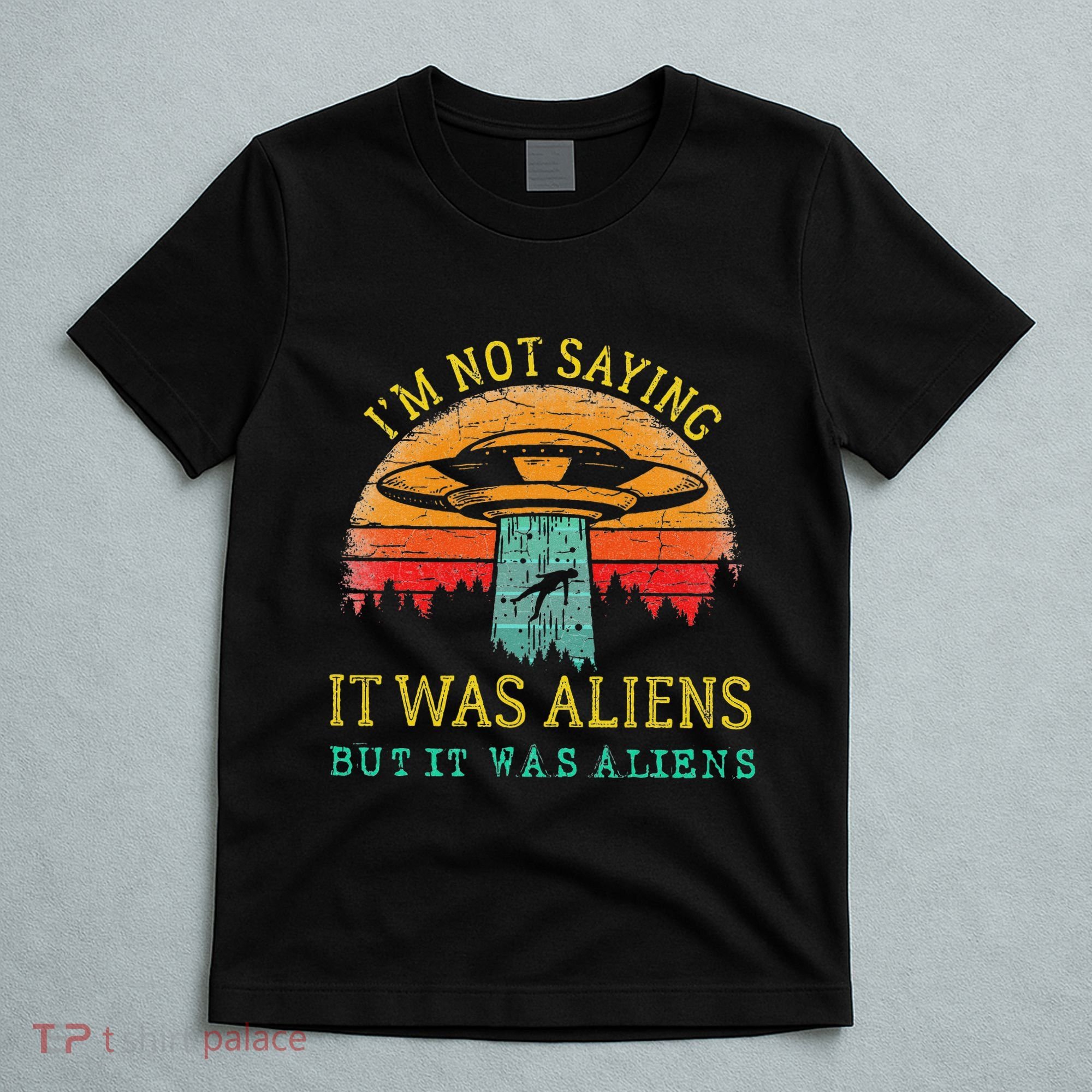 Funny Im Not Saying It Was Aliens But It Was Aliens T-Shirt