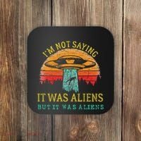Funny Im Not Saying It Was Aliens But It Was Aliens Coaster thumb 0
