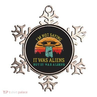Funny Im Not Saying It Was Aliens But It Was Aliens Ornament