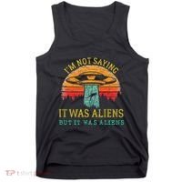 Funny Im Not Saying It Was Aliens But It Was Aliens Tank Top thumb 0