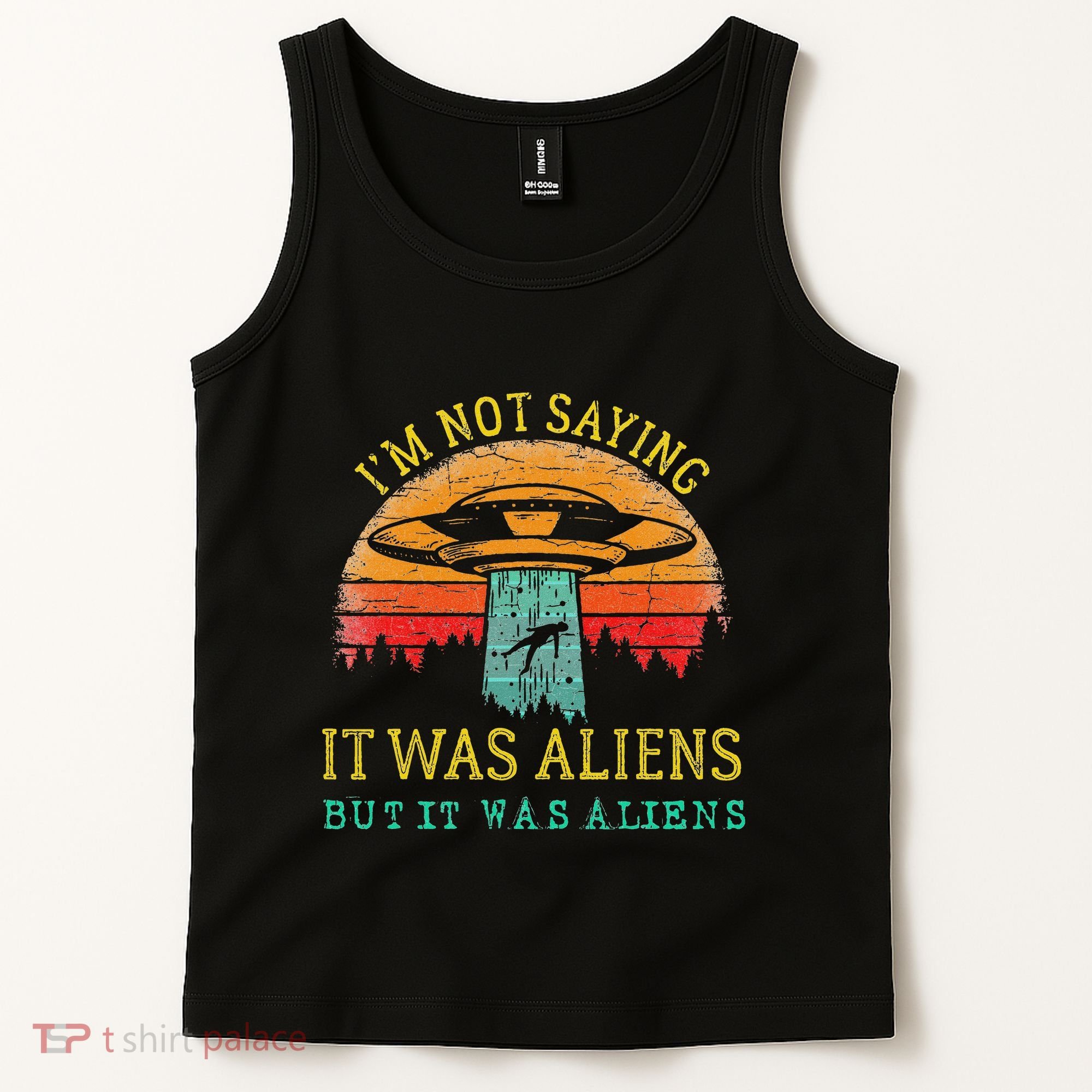 Funny Im Not Saying It Was Aliens But It Was Aliens Tank Top