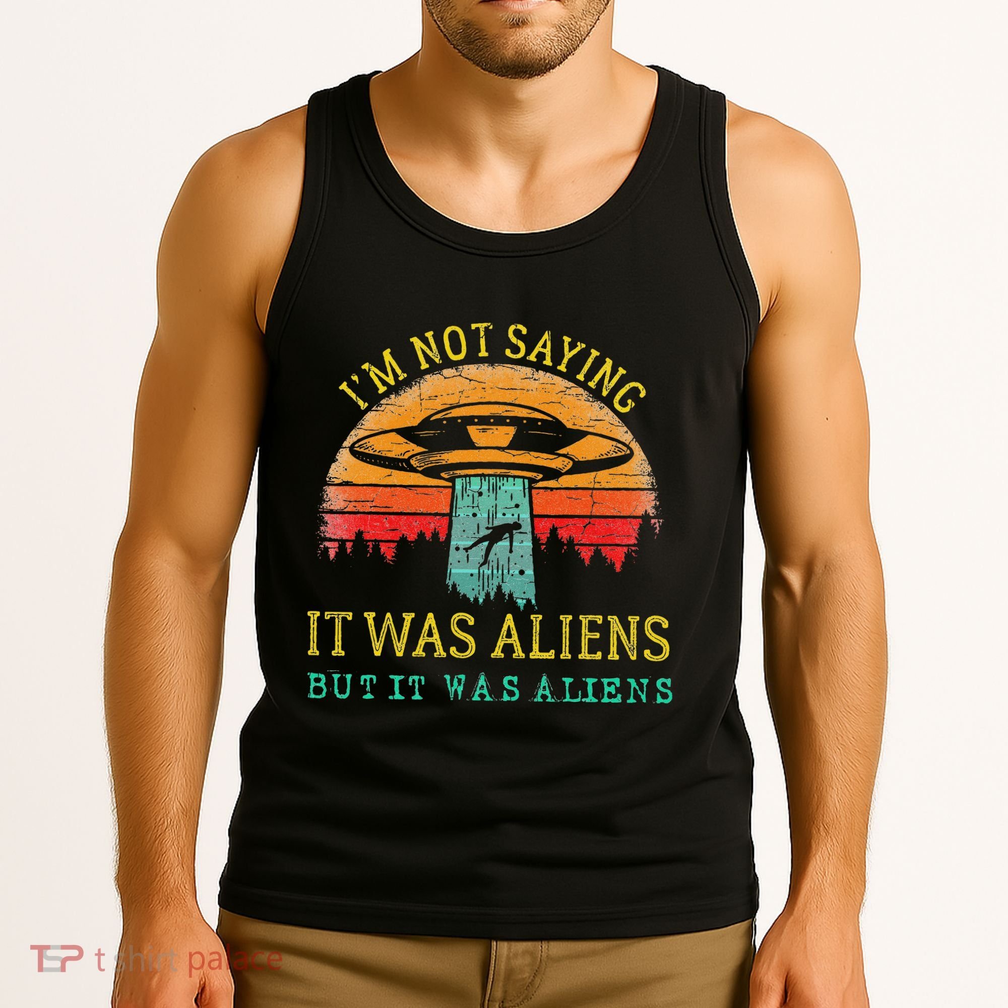 Funny Im Not Saying It Was Aliens But It Was Aliens Tank Top