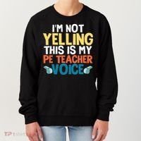 Funny I'm Not Yelling This Is My Pe Teacher Voice Gift Women's Sweatshirt thumb 0