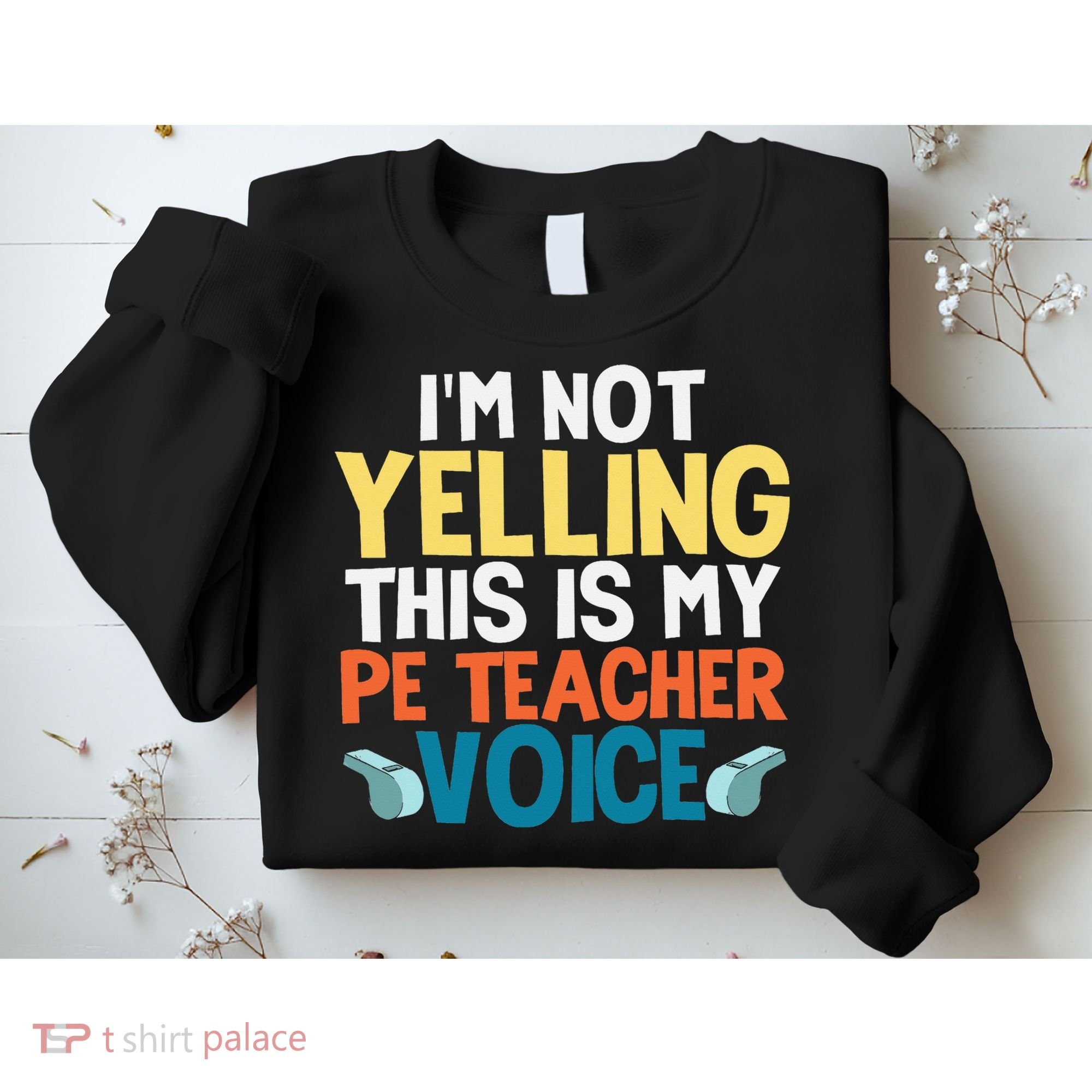 Funny I'm Not Yelling This Is My Pe Teacher Voice Gift Sweatshirt