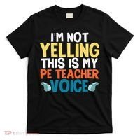 Funny I'm Not Yelling This Is My Pe Teacher Voice Gift T-Shirt thumb 0