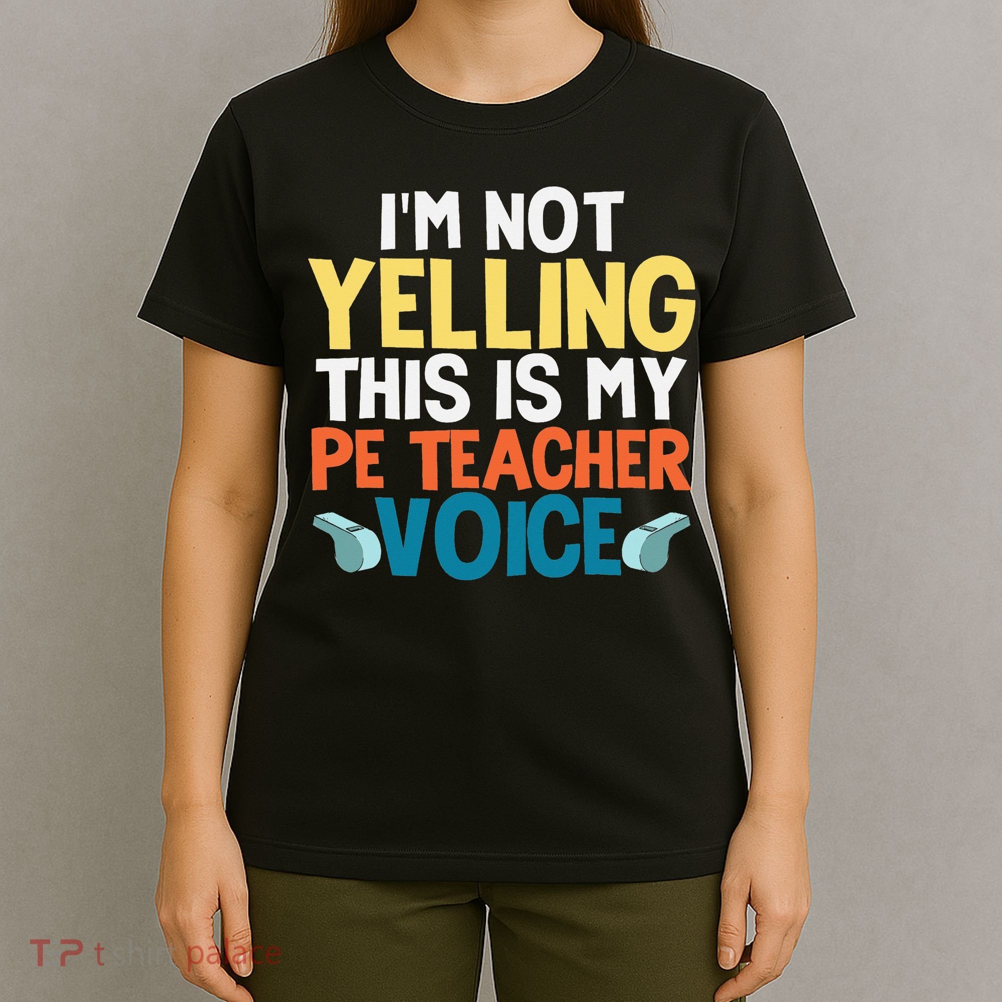 Funny I'm Not Yelling This Is My Pe Teacher Voice Gift T-Shirt