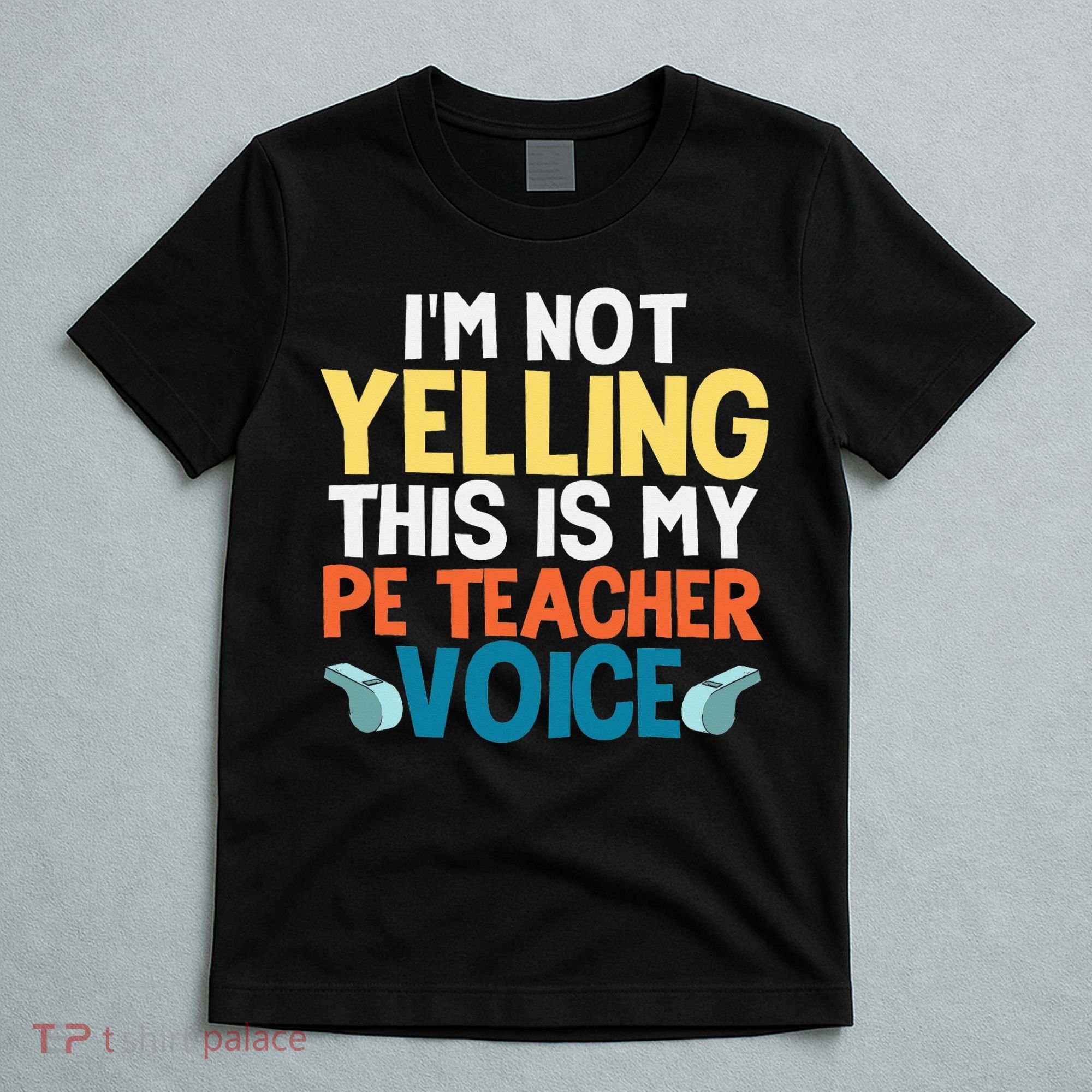 Funny I'm Not Yelling This Is My Pe Teacher Voice Gift T-Shirt