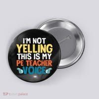 Funny I'm Not Yelling This Is My Pe Teacher Voice Gift Button thumb 0