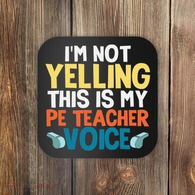 Funny I'm Not Yelling This Is My Pe Teacher Voice Gift Coaster