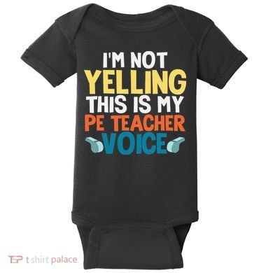 Funny I'm Not Yelling This Is My Pe Teacher Voice Gift Baby Bodysuit