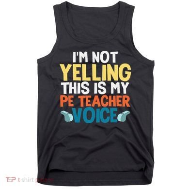 Funny I'm Not Yelling This Is My Pe Teacher Voice Gift Tank Top