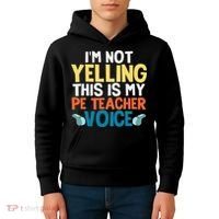 Funny I'm Not Yelling This Is My Pe Teacher Voice Gift Kids Hoodie thumb 4