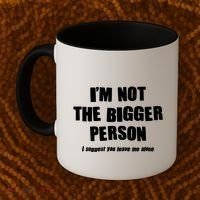 Funny Im Not The Bigger Person I Suggest You Leave Me Alone Coffee Mug thumb 2