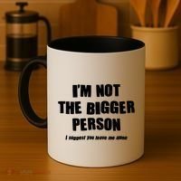 Funny Im Not The Bigger Person I Suggest You Leave Me Alone Coffee Mug thumb 4