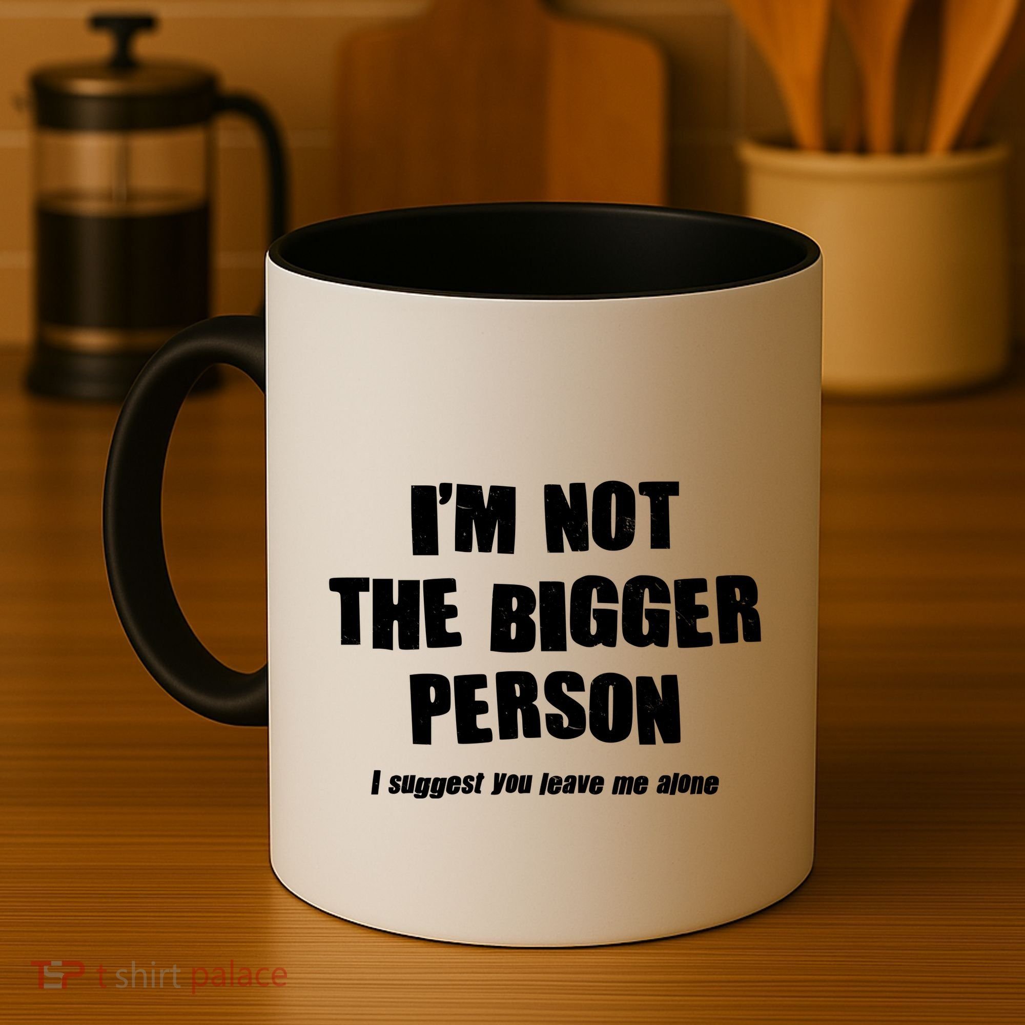 Funny Im Not The Bigger Person I Suggest You Leave Me Alone Coffee Mug