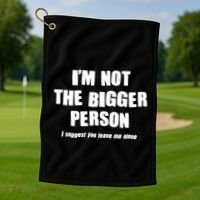 Funny Im Not The Bigger Person I Suggest You Leave Me Alone Golf Towel thumb 1