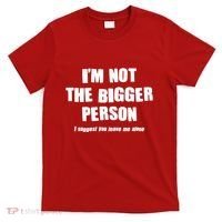 Funny Im Not The Bigger Person I Suggest You Leave Me Alone T-Shirt thumb 0