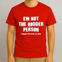 Funny Im Not The Bigger Person I Suggest You Leave Me Alone T-Shirt thumb 3
