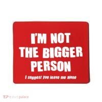 Funny Im Not The Bigger Person I Suggest You Leave Me Alone Mousepad thumb 0