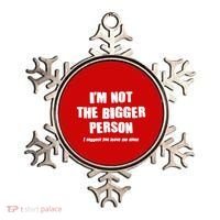 Funny Im Not The Bigger Person I Suggest You Leave Me Alone Ornament thumb 0