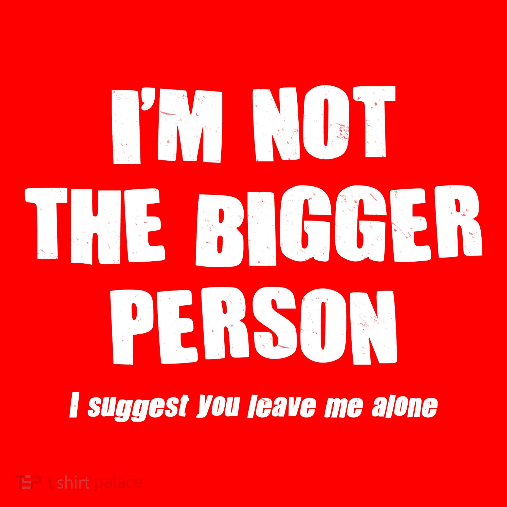 Funny Im Not The Bigger Person I Suggest You Leave Me Alone Hat