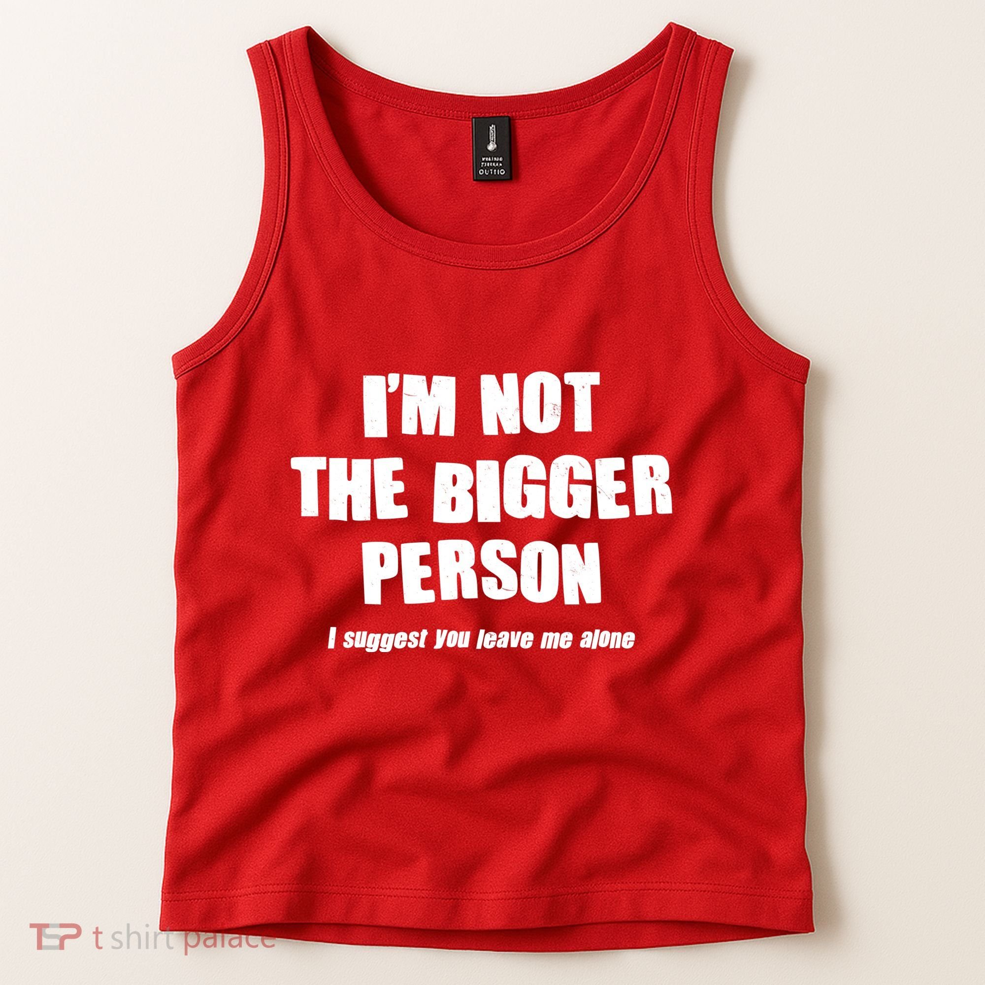Funny Im Not The Bigger Person I Suggest You Leave Me Alone Tank Top