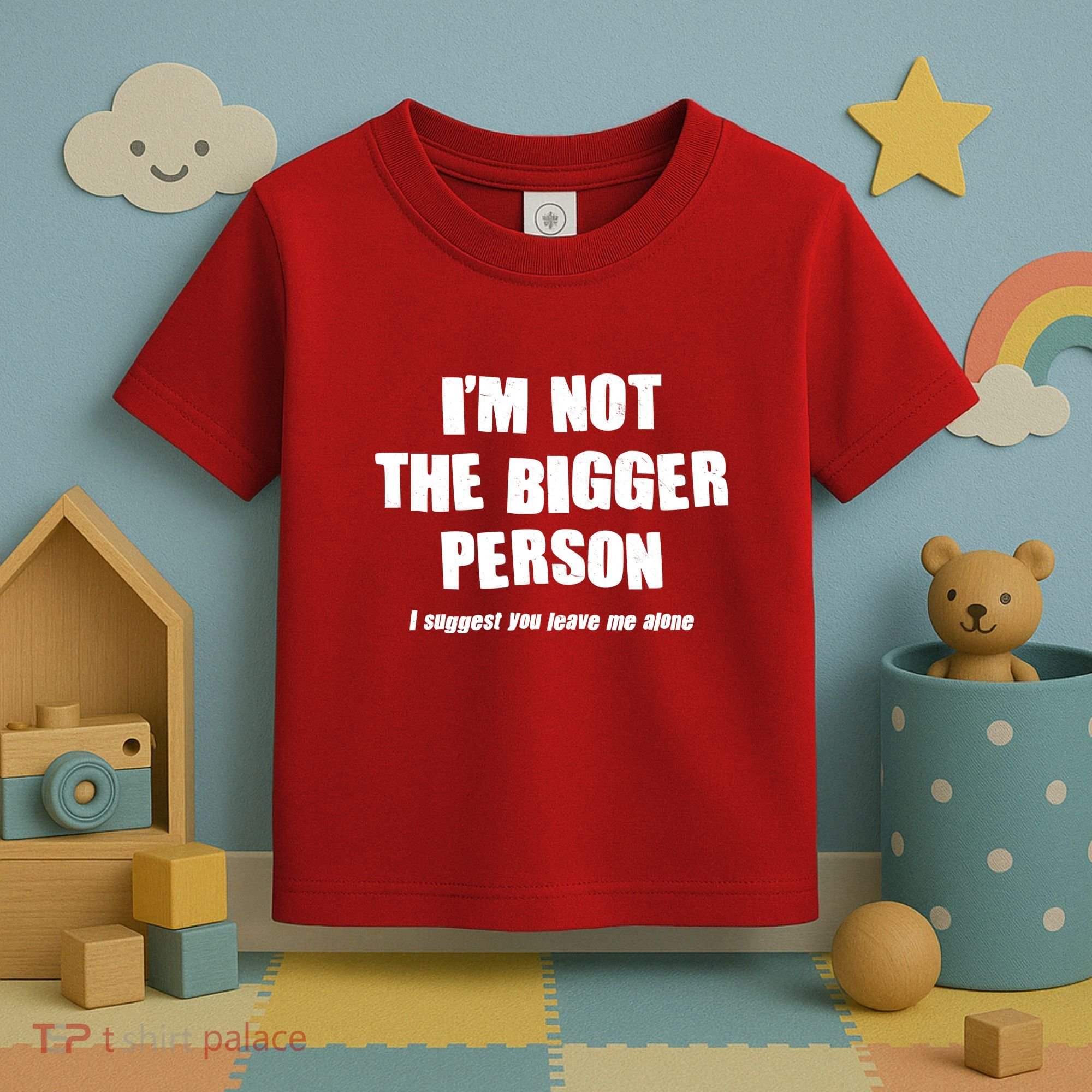 Funny Im Not The Bigger Person I Suggest You Leave Me Alone Toddler T-Shirt