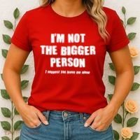 Funny Im Not The Bigger Person I Suggest You Leave Me Alone Women's T-Shirt thumb 2