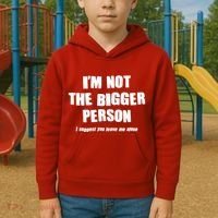 Funny Im Not The Bigger Person I Suggest You Leave Me Alone Kids Hoodie thumb 2