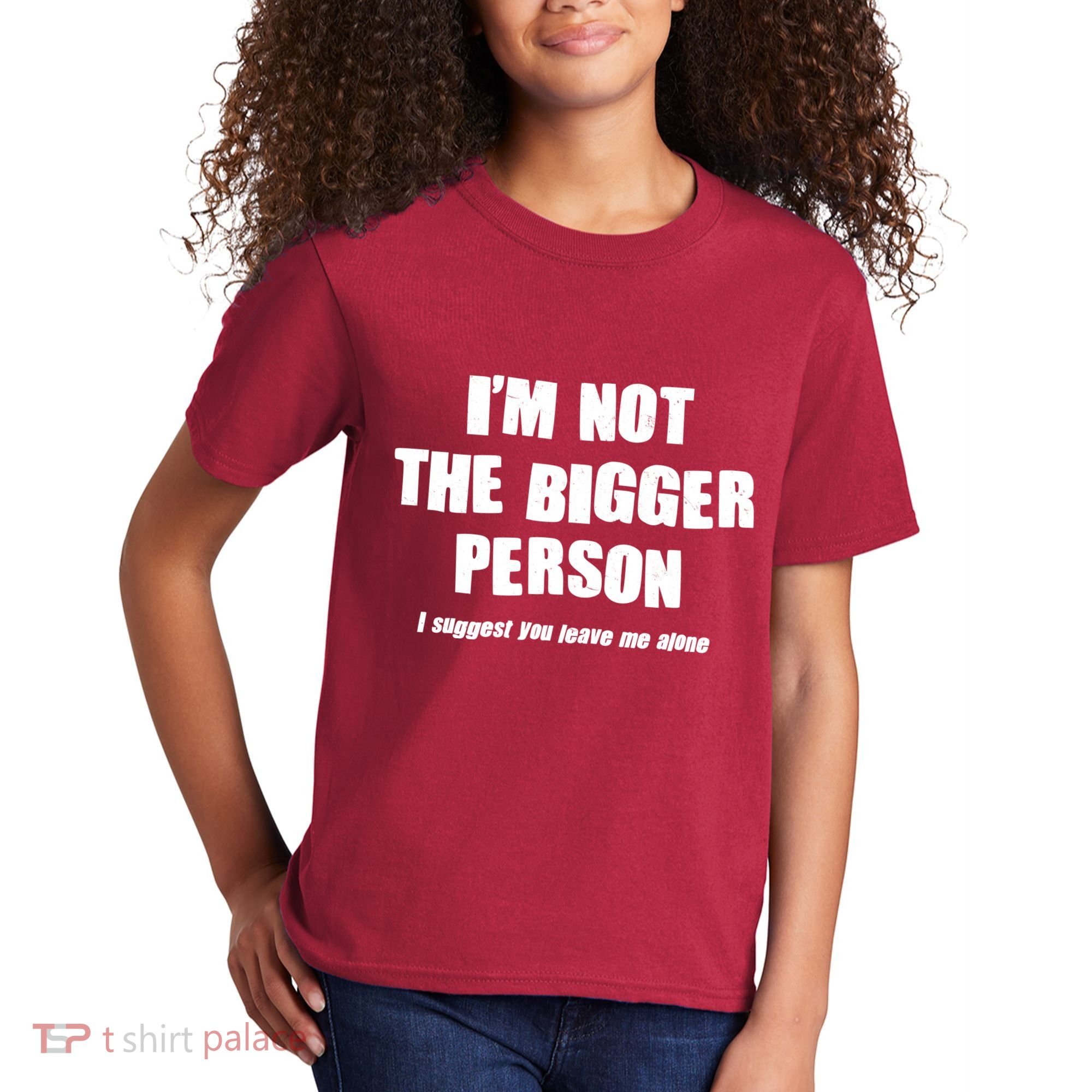 Funny Im Not The Bigger Person I Suggest You Leave Me Alone Kids T-Shirt