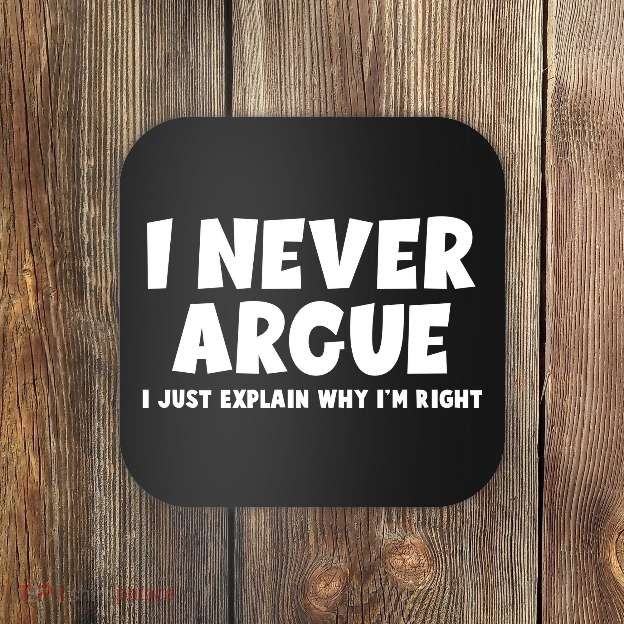 Funny I Never Argue I Just Explain Why Im Right Coaster