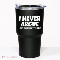 Funny I Never Argue I Just Explain Why Im Right Tumbler thumb 0