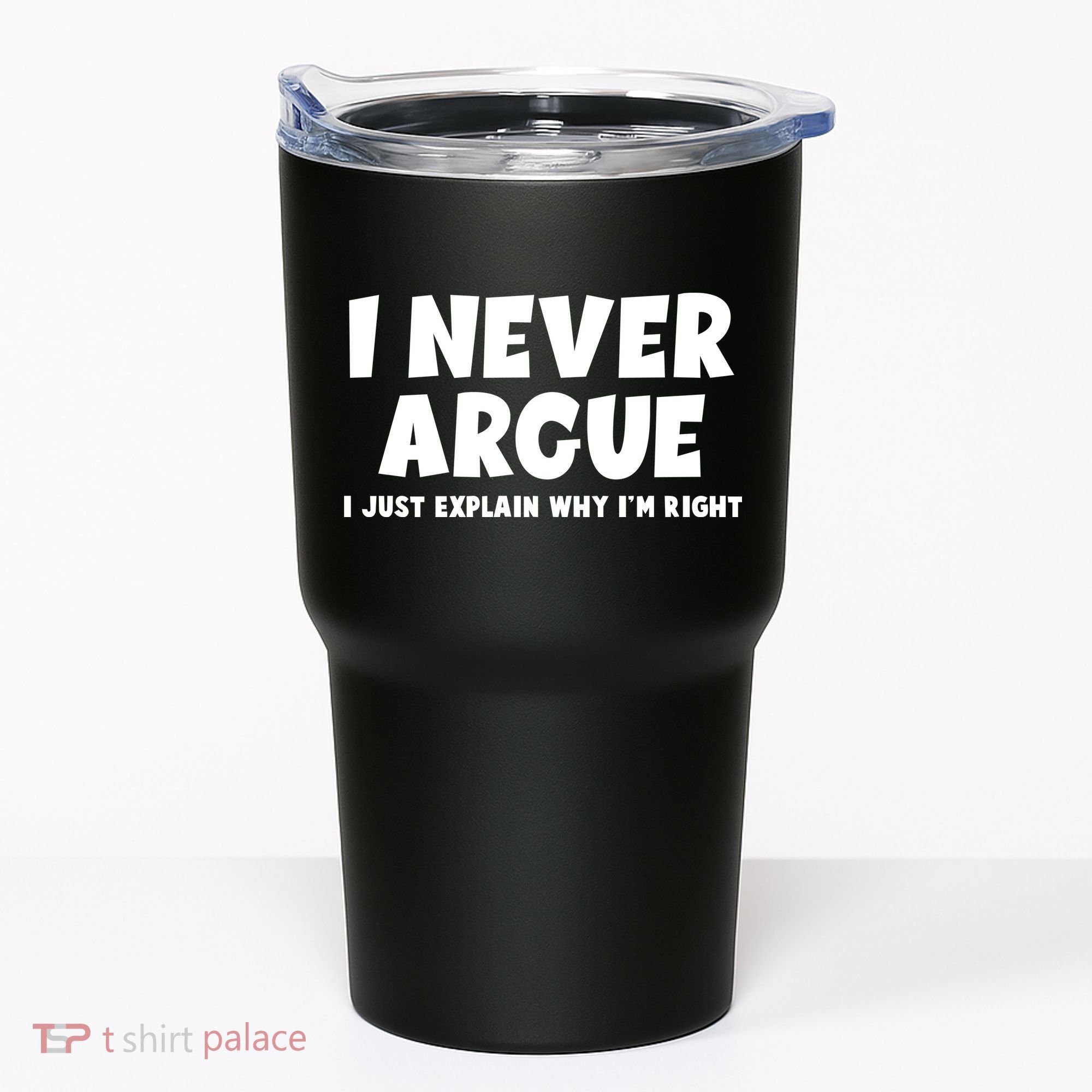 Funny I Never Argue I Just Explain Why Im Right Tumbler