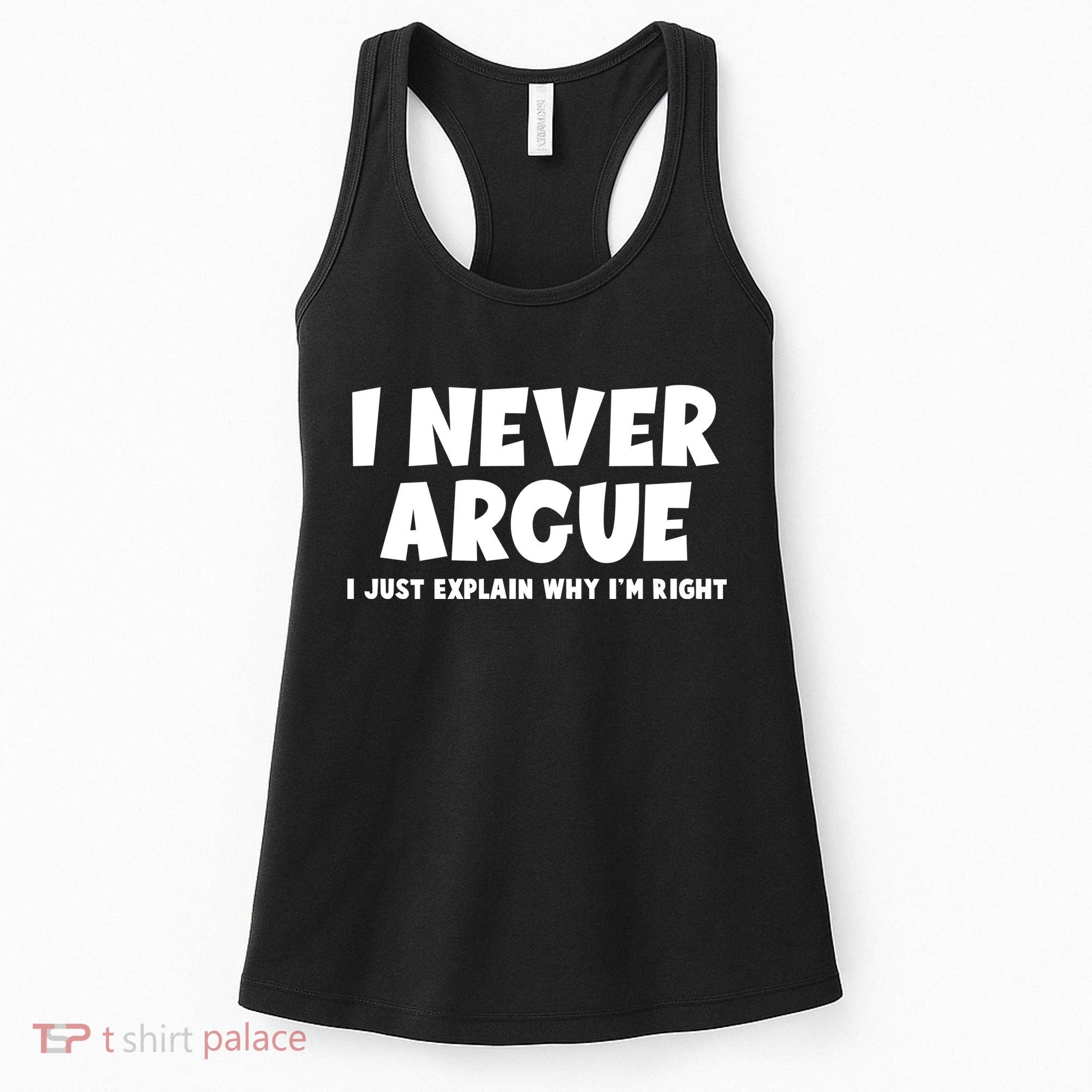 Funny I Never Argue I Just Explain Why Im Right Women's Tank Top