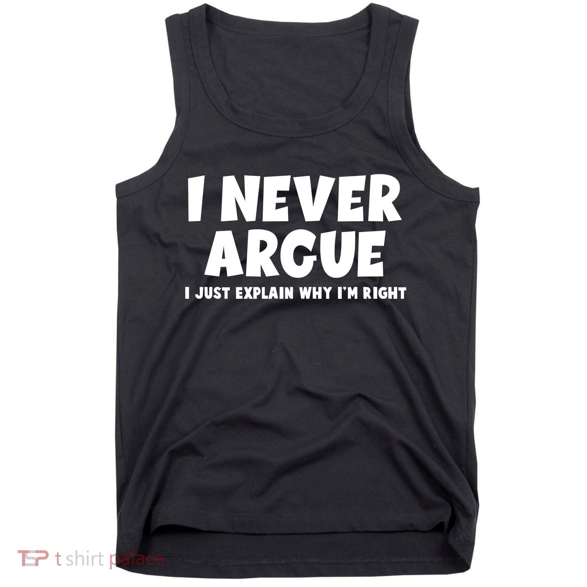 Funny I Never Argue I Just Explain Why Im Right Tank Top