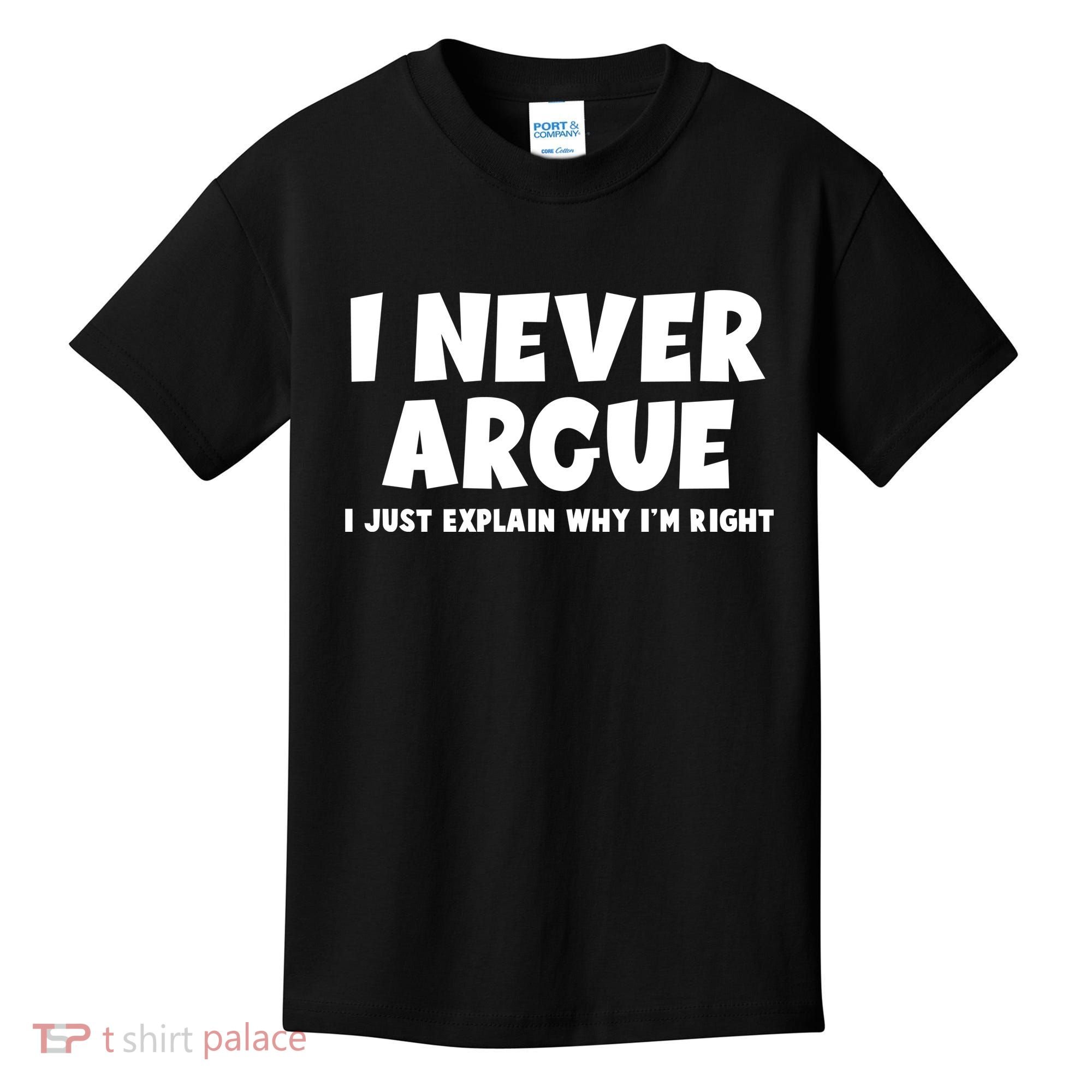 Funny I Never Argue I Just Explain Why Im Right Kids T-Shirt