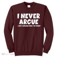 Funny I Never Argue I Just Explain Why Im Right Sweatshirt thumb 0
