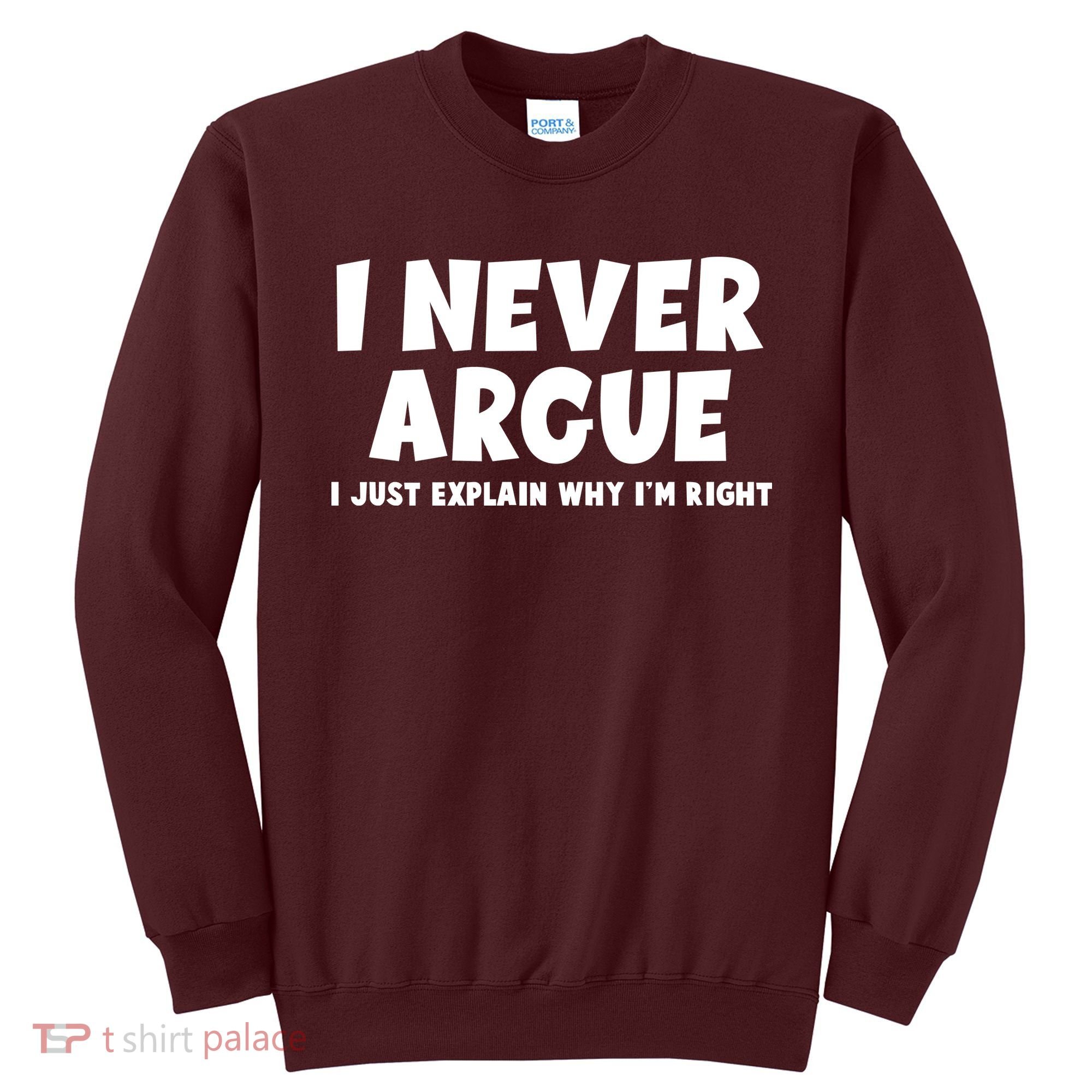 Funny I Never Argue I Just Explain Why Im Right Sweatshirt