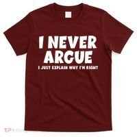 Funny I Never Argue I Just Explain Why Im Right T-Shirt thumb 0