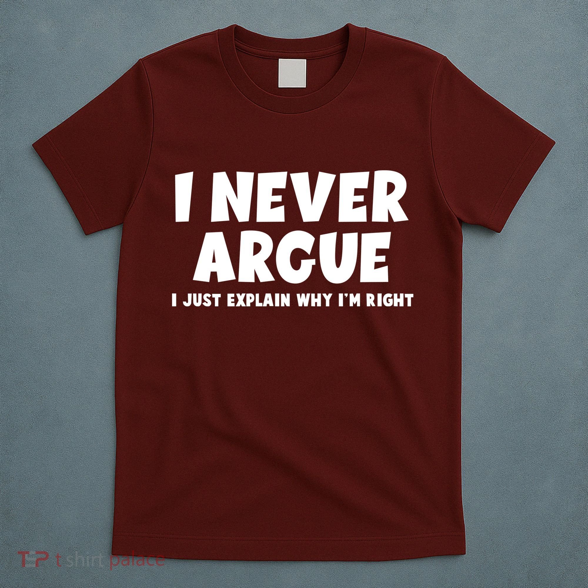 Funny I Never Argue I Just Explain Why Im Right T-Shirt