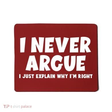 Funny I Never Argue I Just Explain Why Im Right Mousepad