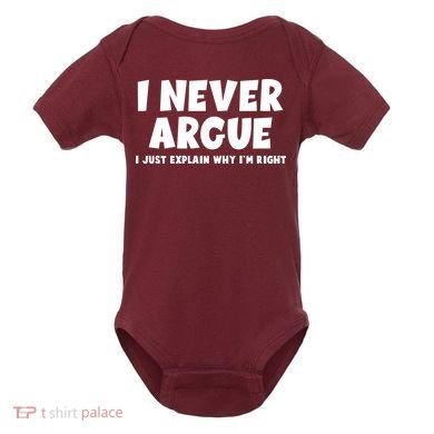 Funny I Never Argue I Just Explain Why Im Right Baby Bodysuit