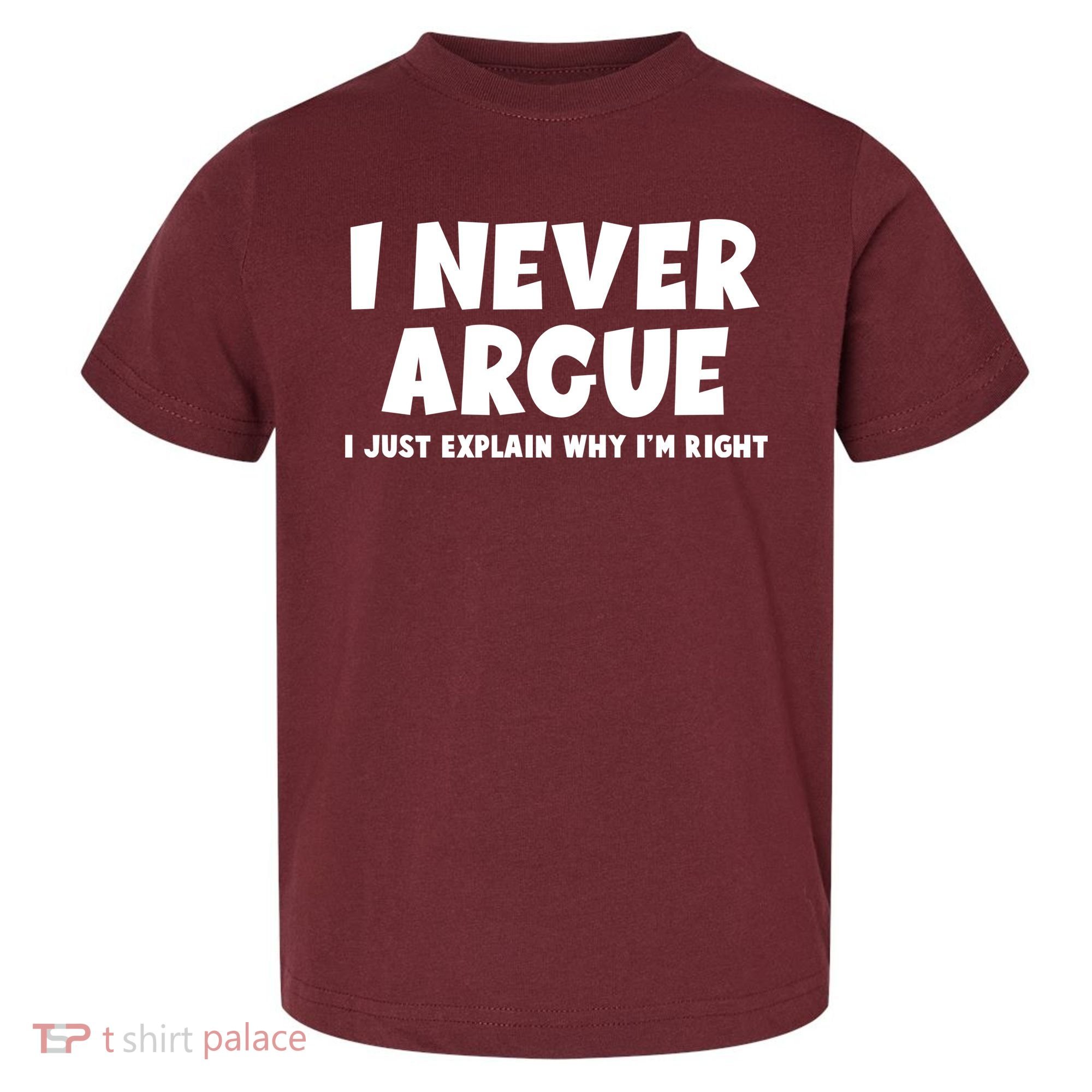 Funny I Never Argue I Just Explain Why Im Right Toddler T-Shirt