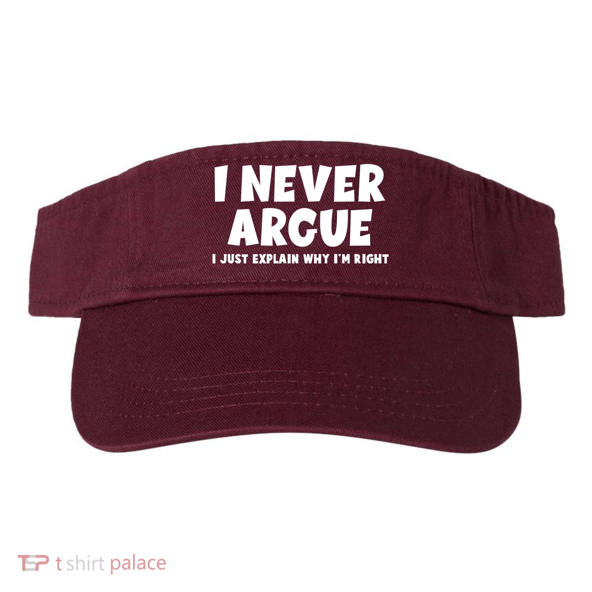 Funny I Never Argue I Just Explain Why Im Right Visor