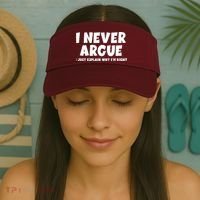 Funny I Never Argue I Just Explain Why Im Right Visor thumb 2
