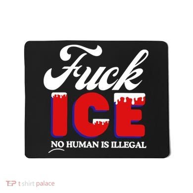 Fuck Ice No Human Is Illegal Mousepad