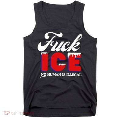 Fuck Ice No Human Is Illegal Tank Top