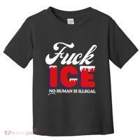 Fuck Ice No Human Is Illegal Toddler T-Shirt thumb 0